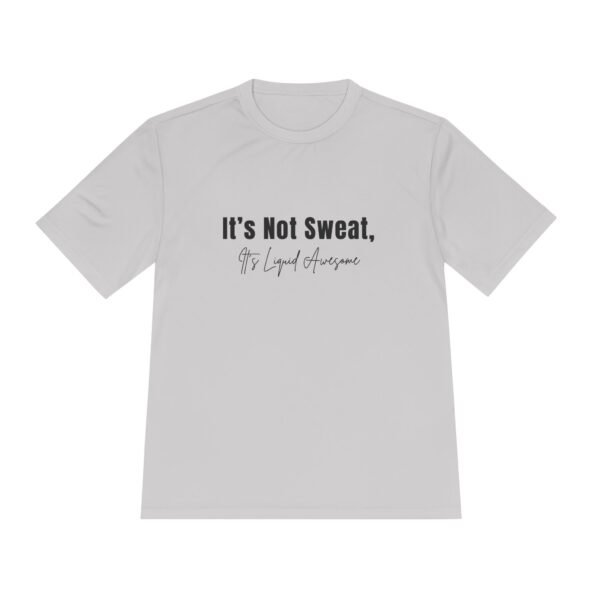 Its Not Sweat, It's Liquid Awesome tee shirt