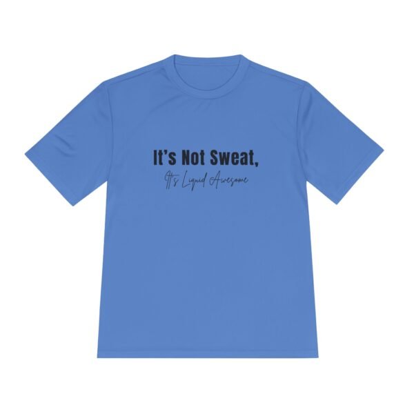 Its Not Sweat, It's Liquid Awesome tee shirt