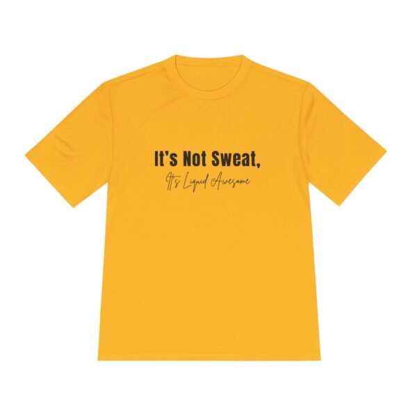 Its Not Sweat, It's Liquid Awesome tee shirt