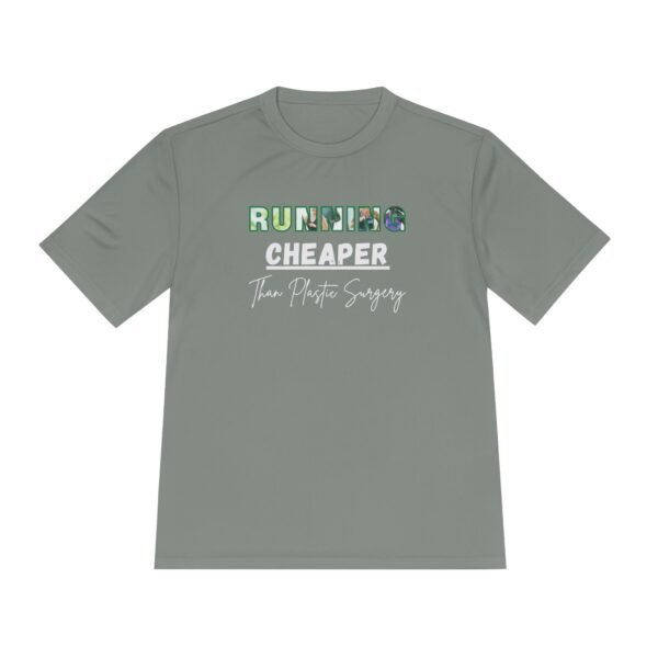 Running is Cheaper Than Plastic Surgery Moisture wicking t shirt