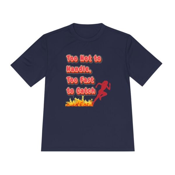 Too Hot to Handle, Too Fast to Catch running wicking t shirt