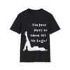 I am Just Here to Show Off My Legs Graphic Tee for Women
