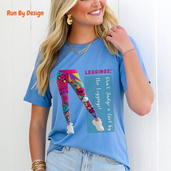 Do not Judge a Girl by Her Leggings_carolina blue t-shirt