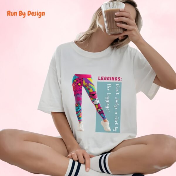 Do not Judge a Girl by Her Leggings_white t-shirt