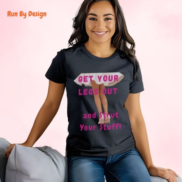 Get Your Legs Out and Strut Your Stuff_dark heather t-shirt