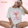Get Your Legs Out and Strut Your Stuff_white t-shirt