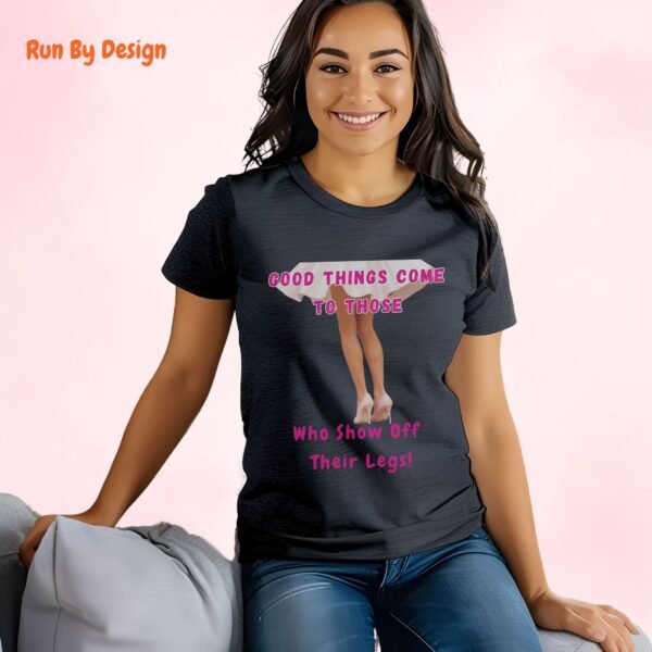 Good Things Come to Those Who Show Off Their Legs_dark heather t-shirt