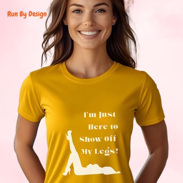 I am Just Here to Show Off My Legs_gold t-shirt