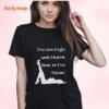 I have Got Legs and I Know How to Use Them_black t-shirt