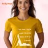 I have Got Legs and I Know How to Use Them_gold t-shirt