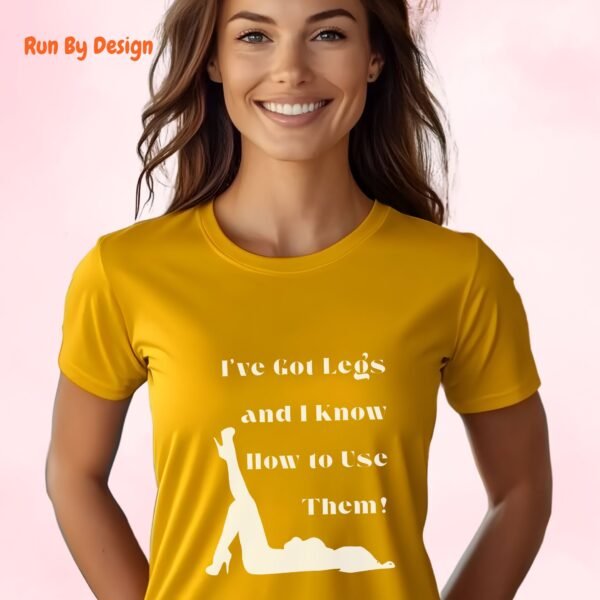 I have Got Legs and I Know How to Use Them_gold t-shirt