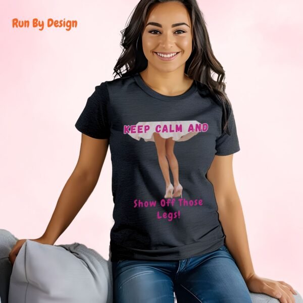 Keep Calm and Show Off Those Legs_dark heather t-shirt