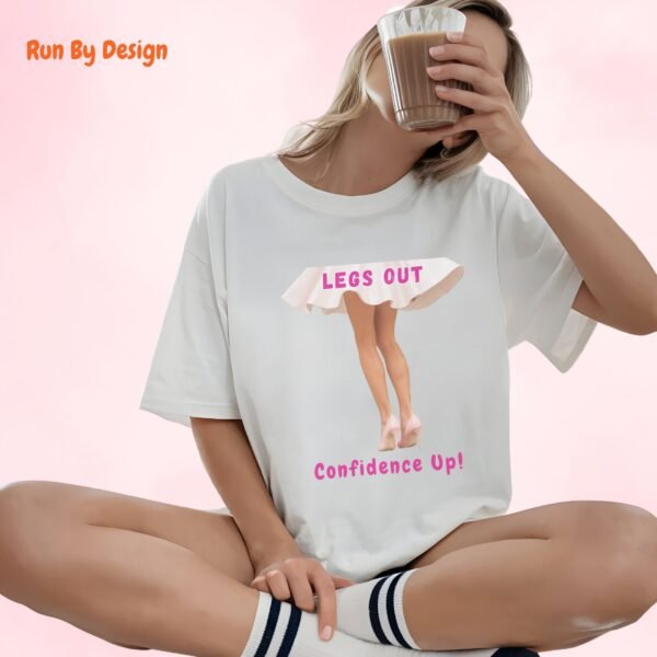Legs Out, Confidence Up_white t-shirt