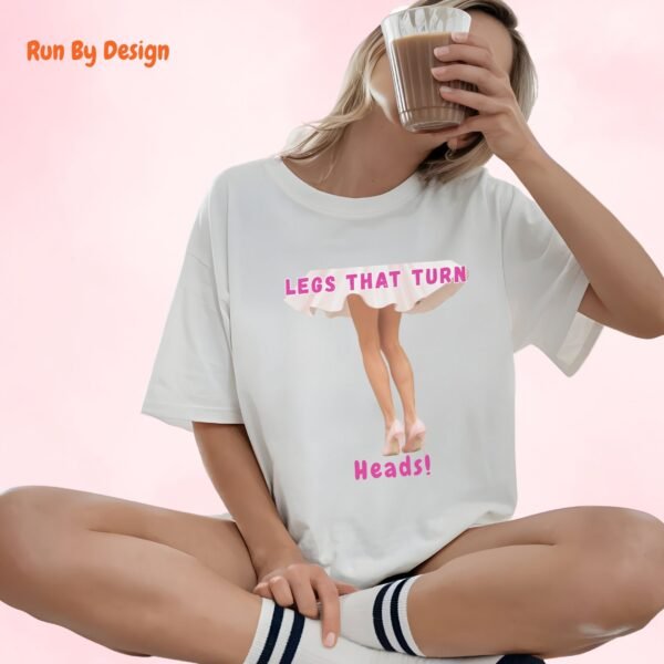 Legs That Turn Heads_white t-shirt