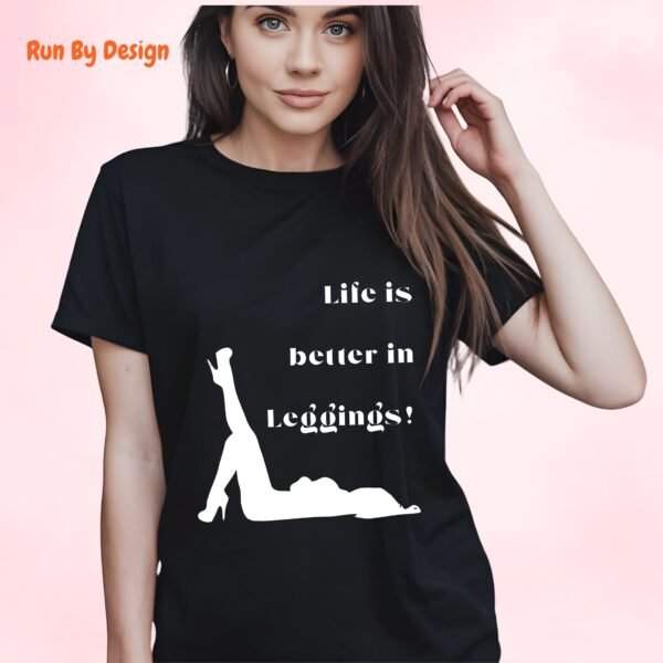 Life is Better in Leggings_black t-shirt