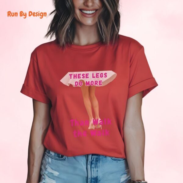 These Legs Do More Than Walk the Walk_red t-shirt