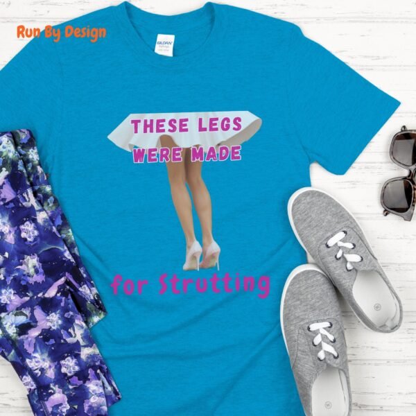 These Legs Were Made for Strutting_sapphire blue t-shirt